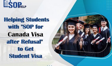SOP HELP: Helping Students with "SOP for Canada Visa after Refusal" to Get Student Visa