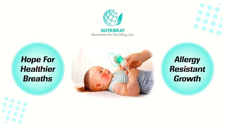 Nutribray Brings Hope for Healthier Breaths India’s First Economical Hypoallergenic Infant Formula Breaks Multinational Monopoly